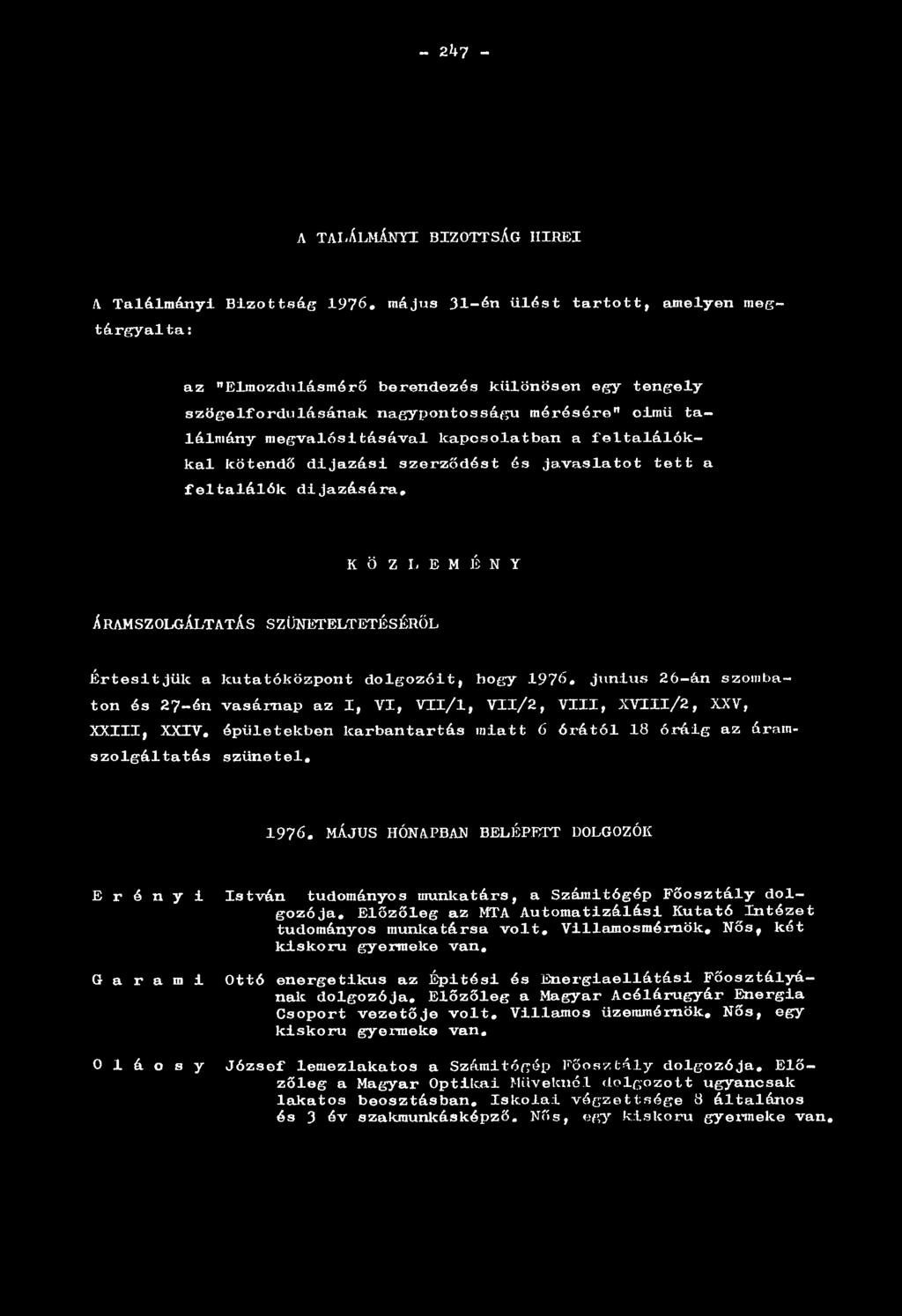 ÁRAMSZOLGÁLTATÁS S Z ÜNETELTETÉSÉRŐL Értesít j ük a kutatóközpont dolgozóit, h ogy 1976«junius 26- án szom ba ton és 27-én vasárnap az I, VI, VIl/l, VIl/2, VIII, XVIIl/2, XXV, XXIII, XXIV.