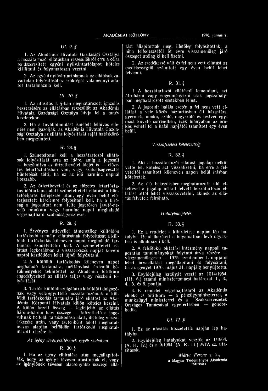 -ban meghatározott igazolás beszerzésére az ellátásban részesülőt az Akadémia Hivatala Gazdasági Osztálya hívja fel a tanév kezdetekor. 2.