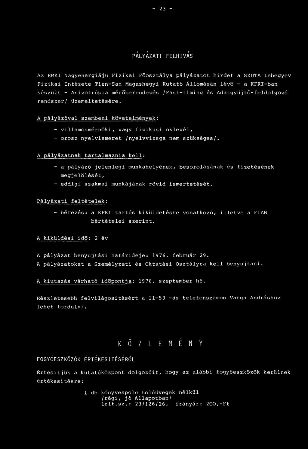 A pályázóval szembeni követelmények: - villamosmérnöki, vagy fizikusi oklevél, - orosz nyelvismeret /nyelvvizsga nem szükséges/.