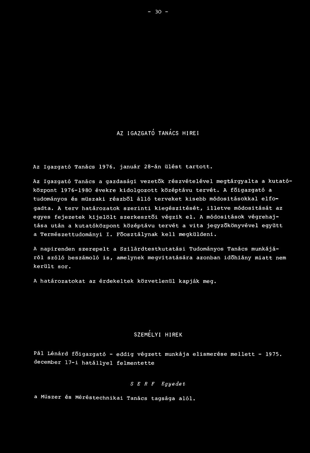 A főigazgató a tudományos és műszaki részből álló terveket kisebb módosításokkal elfogadta.