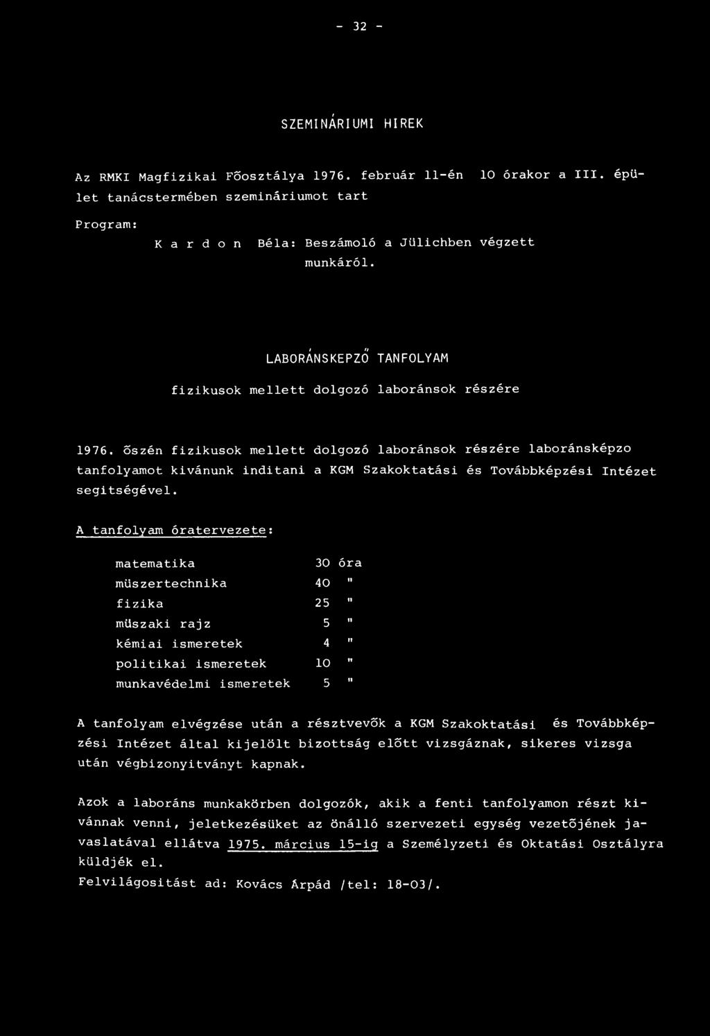 őszén fizikusok mellett dolgozó laboránsok részére laboránsképzo tanfolyamot kivánunk inditani a KGM Szakoktatási és Továbbképzési Intézet segítségével.