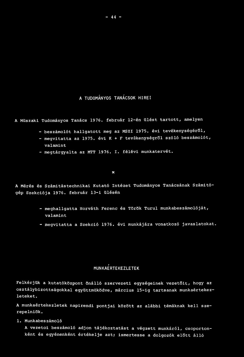 február 13-i ülésén - meghallgatta Horváth Ferenc és Török Turul munkabeszámolóját, valamint - megvitatta a Szekció 19 76. évi munkájára vonatkozó javaslatokat.