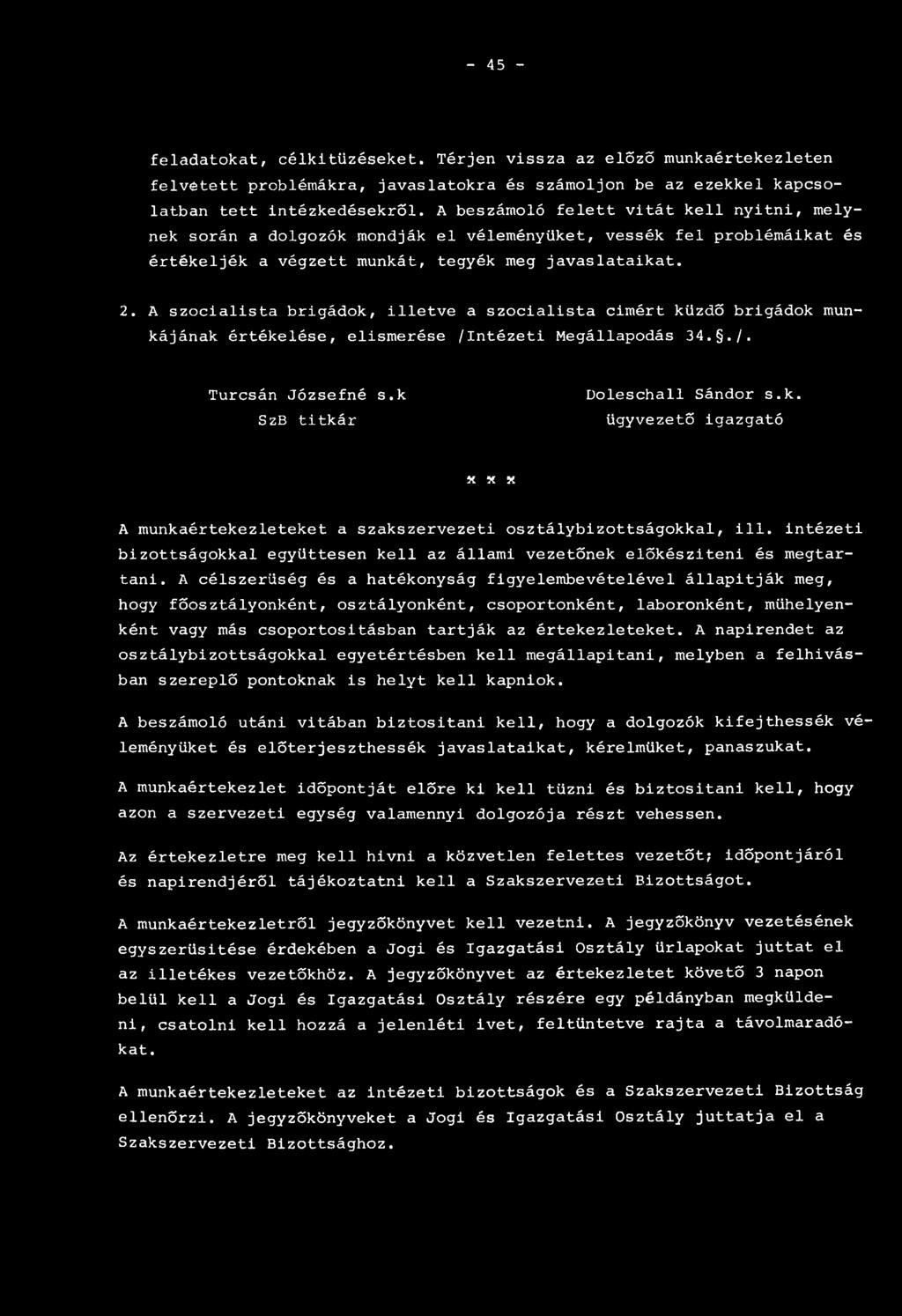 A szocialista brigádok, illetve a szocialista cimért küzdő brigádok munkájának értékelése, elismerése /Intézeti Megállapodás 34../. Turcsán Józsefné s.k SzB titkár Doleschall Sándor s.k. ügyvezető igazgató X X X A munkaértekezleteket a szakszervezeti osztálybizottságokkal, ill.