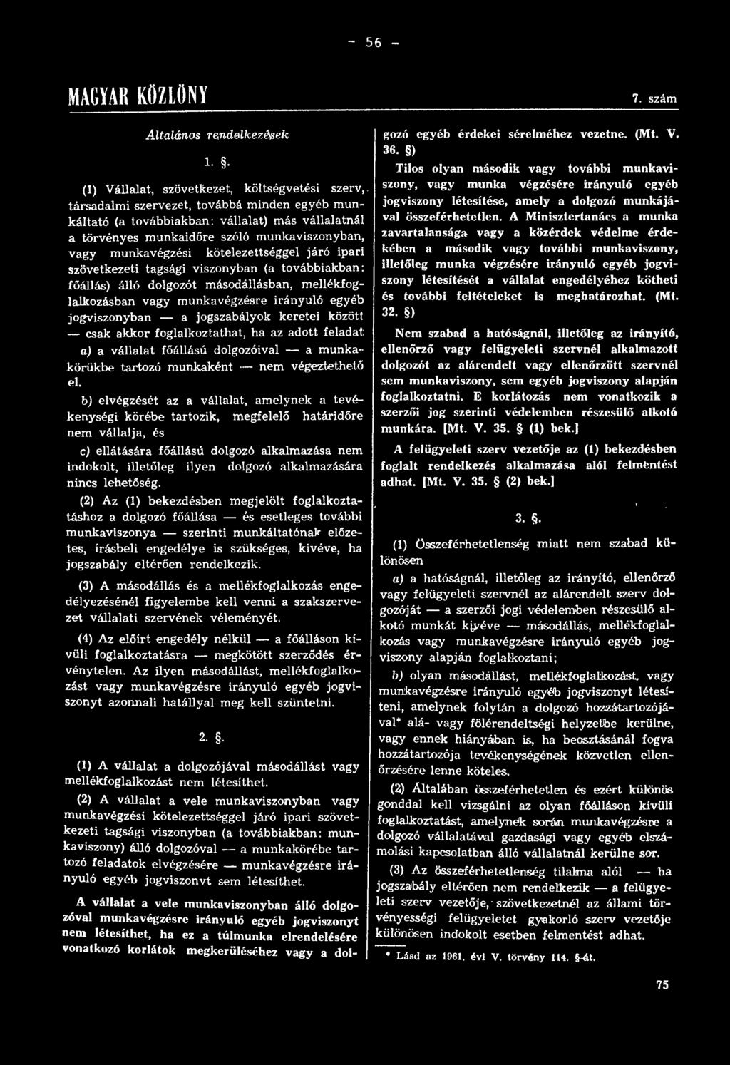 munkaidőre szóló munkaviszonyban, vagy munkavégzési kötelezettséggel járó ipari szövetkezeti tagsági viszonyban (a továbbiakban: főállás) álló dolgozót másodállásban, mellékfoglalkozásban vagy