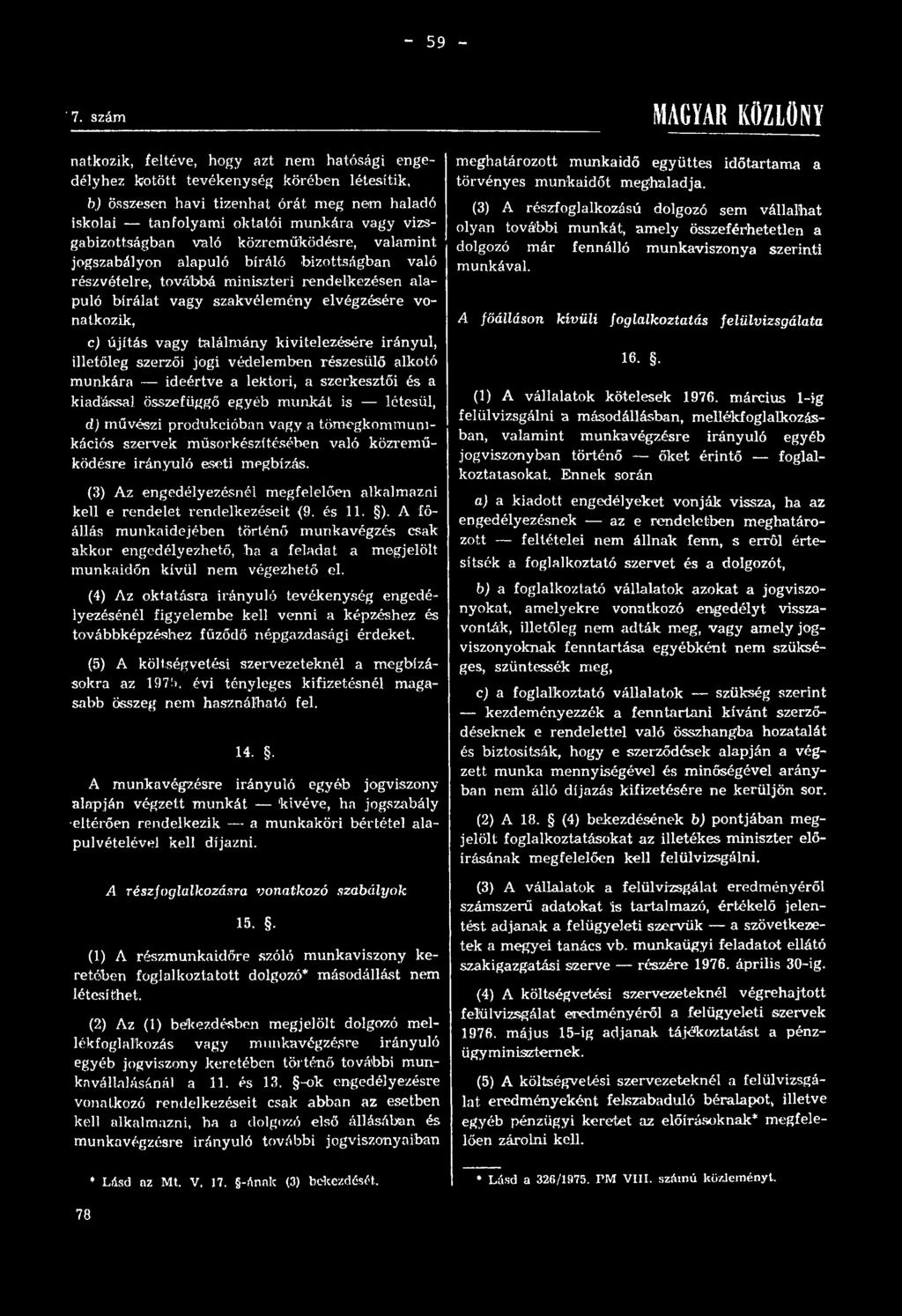 vállalhat iskolai tanfolyami oktatói munkára vagy vizsgabizottságban való közreműködésre, valamint olyan további munkát, amely összeférhetetlen a dolgozó már fennálló munkaviszonya szerinti