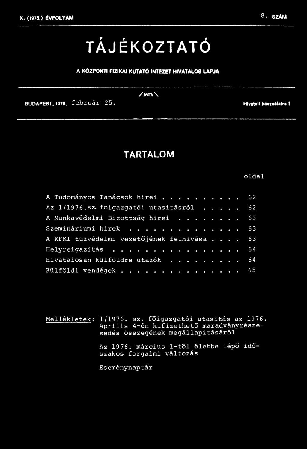 .. 63 Szemináriumi hirek... 63 A KFKI tűzvédelmi vezetőjének felhivása.... 63 Helyreigazítás... 64 Hivatalosan külföldre utazók... 64 Külföldi vendégek.