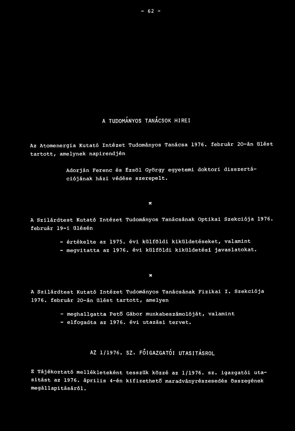 x A Szilárdtest Kutató Intézet Tudományos Tanácsának Optikai Szekciója 1976. február 19-i ülésén - értékelte az 1975. évi külföldi kiküldetéseket, valamint - megvitatta az 1976.