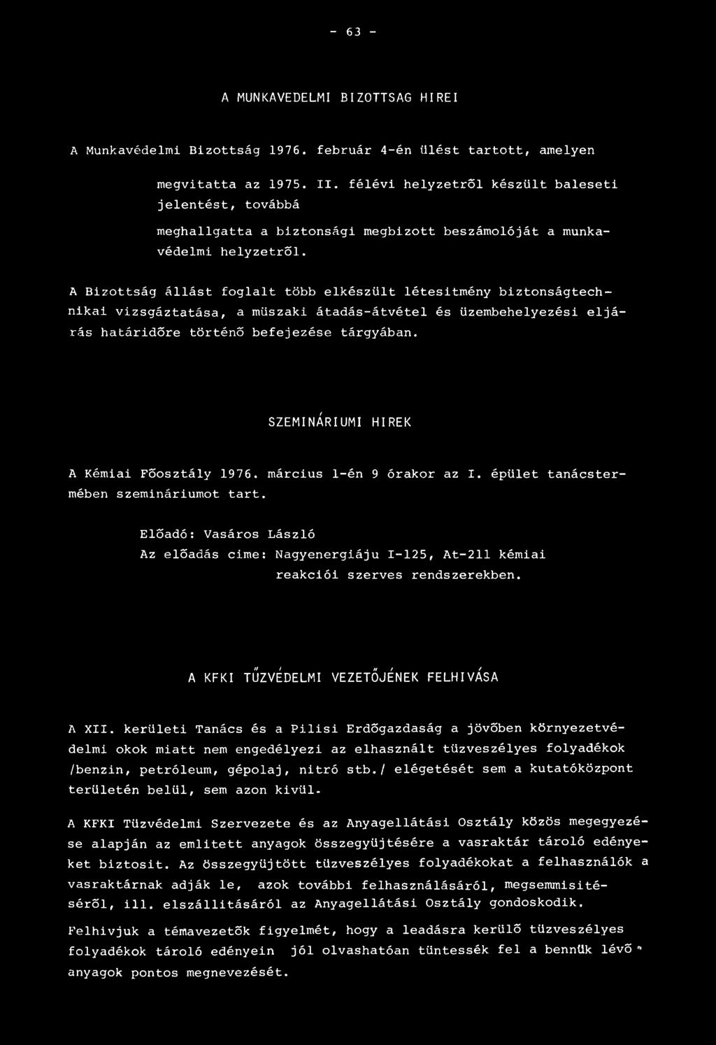 A Bizottság állást foglalt több elkészült létesítmény biztonságtechnikai vizsgáztatása, a műszaki átadás-átvétel és üzembehelyezési eljárás határidőre történő befejezése tárgyában.