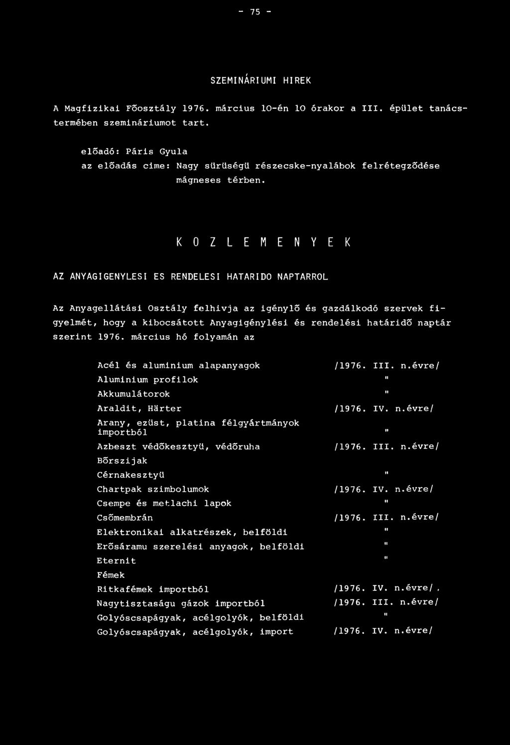 K O Z L E M E N Y E K AZ ANYAGIGENYLESI ES RENDELESI HATARIDO NAPTARROL Az Anyagellátási Osztály felhivja az igénylő és gazdálkodó szervek figyelmét, hogy a kibocsátott Anyagigénylési és rendelési