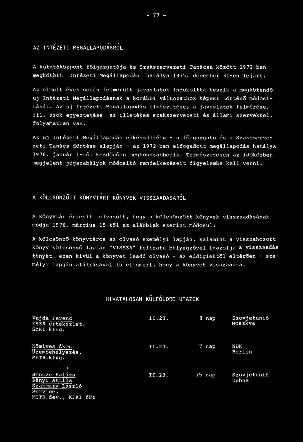 Az uj Intézeti Megállapodás elkészítése, a javaslatok felmérése, ill. azok egyeztetése folyamatban van.