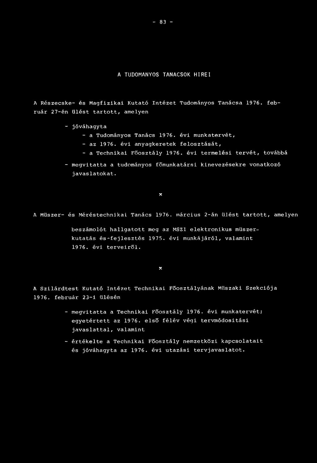 x A Műszer- és Méréstechnikai Tanács 1976. március 2-án ülést tartott, amelyen beszámolót hallgatott meg az MSZ1 elektronikus műszer- kutatás és-fejlesztés 1975. évi munkájáról, valamint 1976.