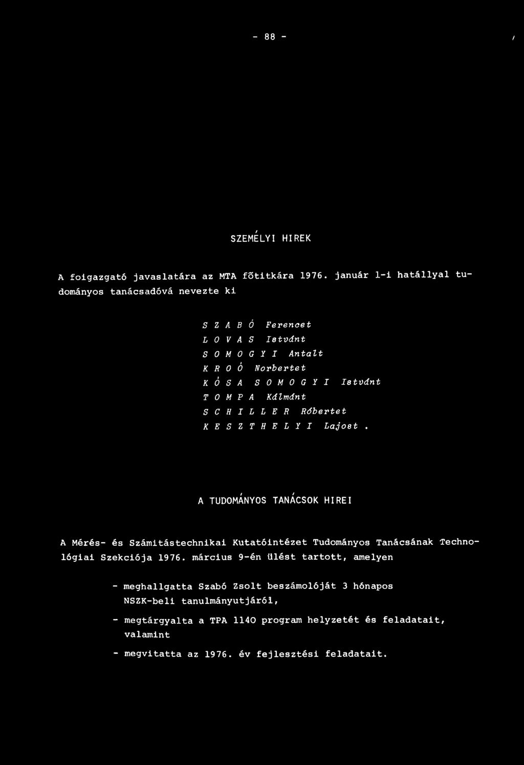 - 88 - / SZEMÉLYI HÍREK A főigazgató javaslatára az MTA főtitkára 1976.
