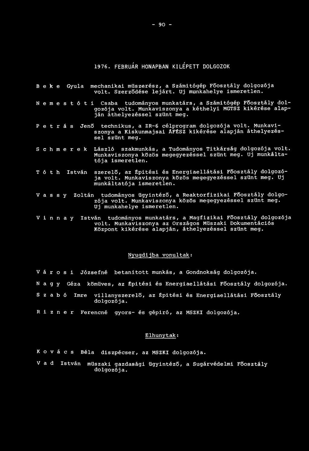 P e t r á s Jenő technikus, a ZR-6 célprogram dolgozója volt. Munkaviszonya a Kiskunmajsai ÁFÉSZ kikérése alapján áthelyezéssel szűnt meg.