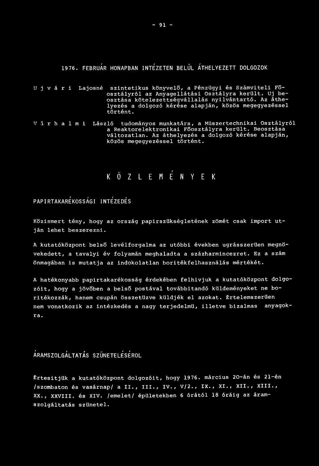 V á r h a l m i László tudományos munkatárs, a Műszertechnikai Osztályról a Reaktorelektronikai Főosztályra került. Beosztása változatlan.