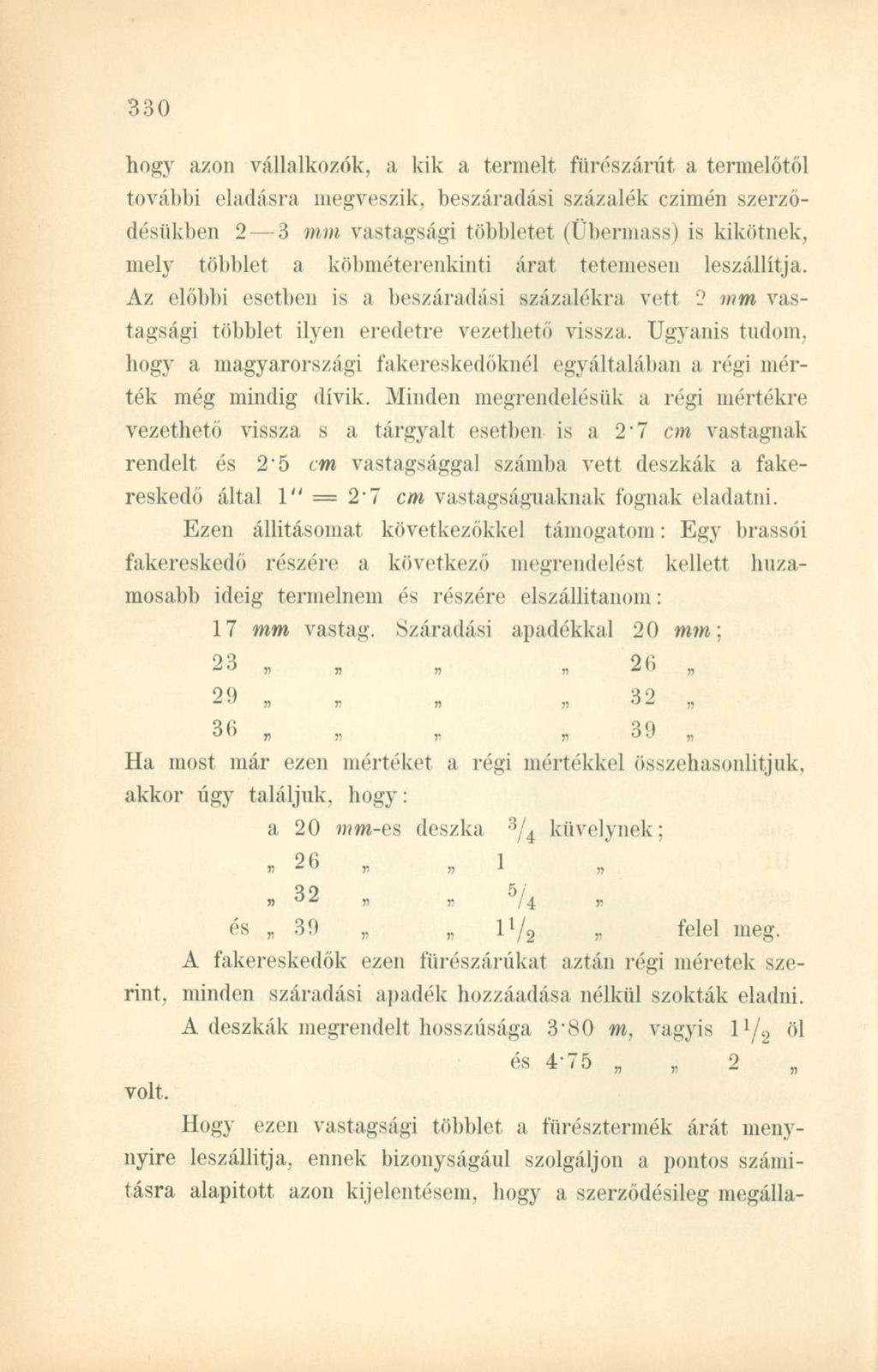hogy azon vállalkozók, a kik a termelt fürészárút a termelőtől további eladásra megveszik, beszáradási százalék czimén szerződésükben 2 3 mm vastagsági többletet (Übermass) is kikötnek, mely többlet
