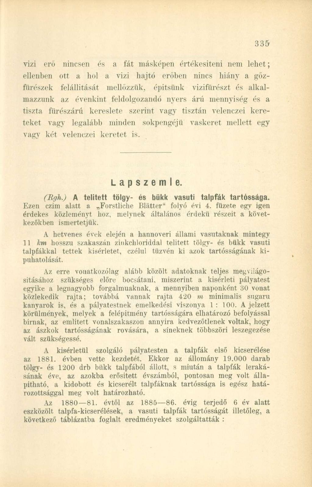vizi erő nincsen és a fát másképen értékesíteni nem lehet; ellenben ott a hol a vizi hajtó erőben nincs hiány a gőzfürészek felállítását mellőzzük, építsünk vizifürészt és alkalmazzunk az évenkint