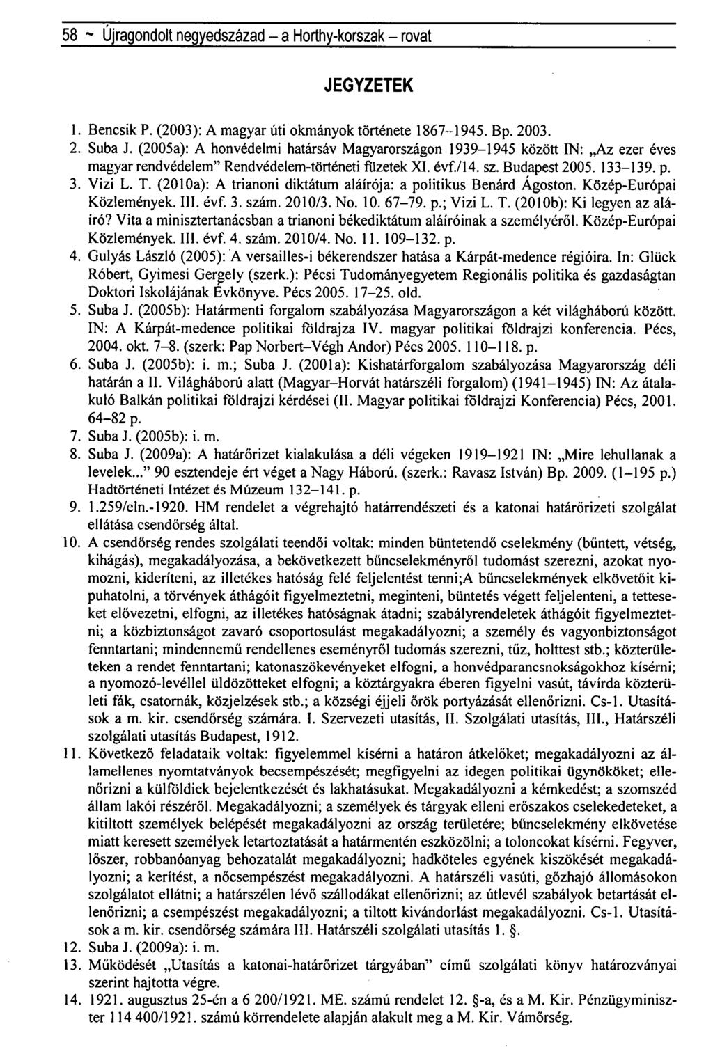 58 ~ Újragondolt negyedszázad - a Horthy-korszak - rovat JEGYZETEK 1. Bencsik P. (2003): A magyar úti okmányok története 1867-1945. Bp. 2003. 2. Suba J.