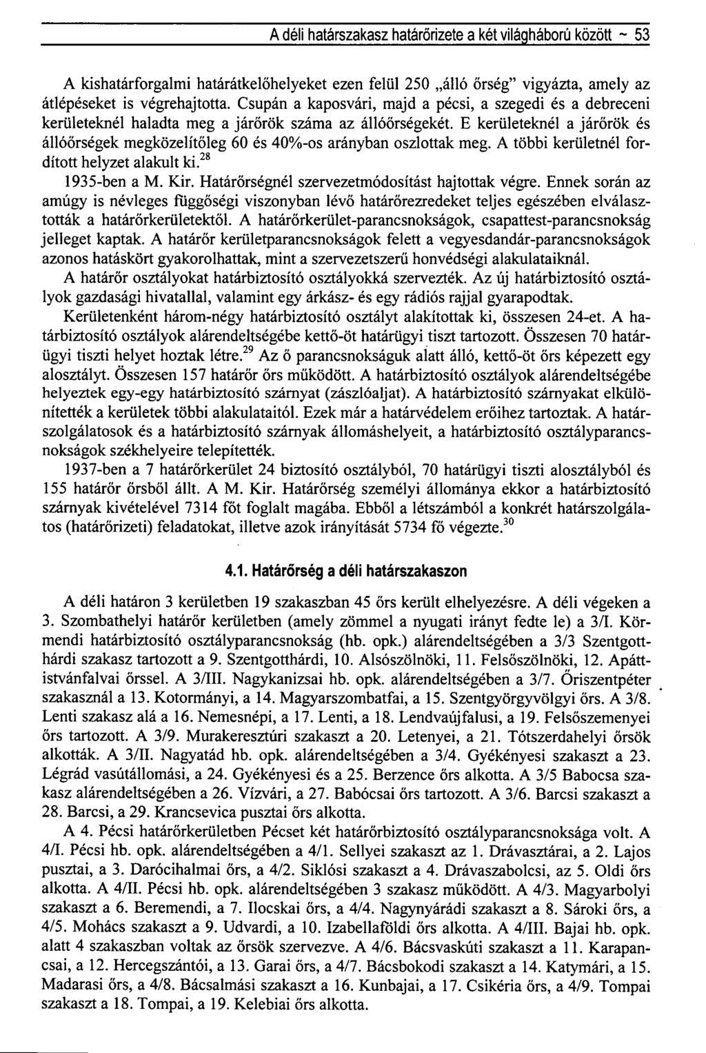 A déli határszakasz határőrizete a két világháború között ~ 53 A kishatárforgalmi határátkelőhelyeket ezen felül 250 álló őrség" vigyázta, amely az átlépéseket is végrehajtotta.