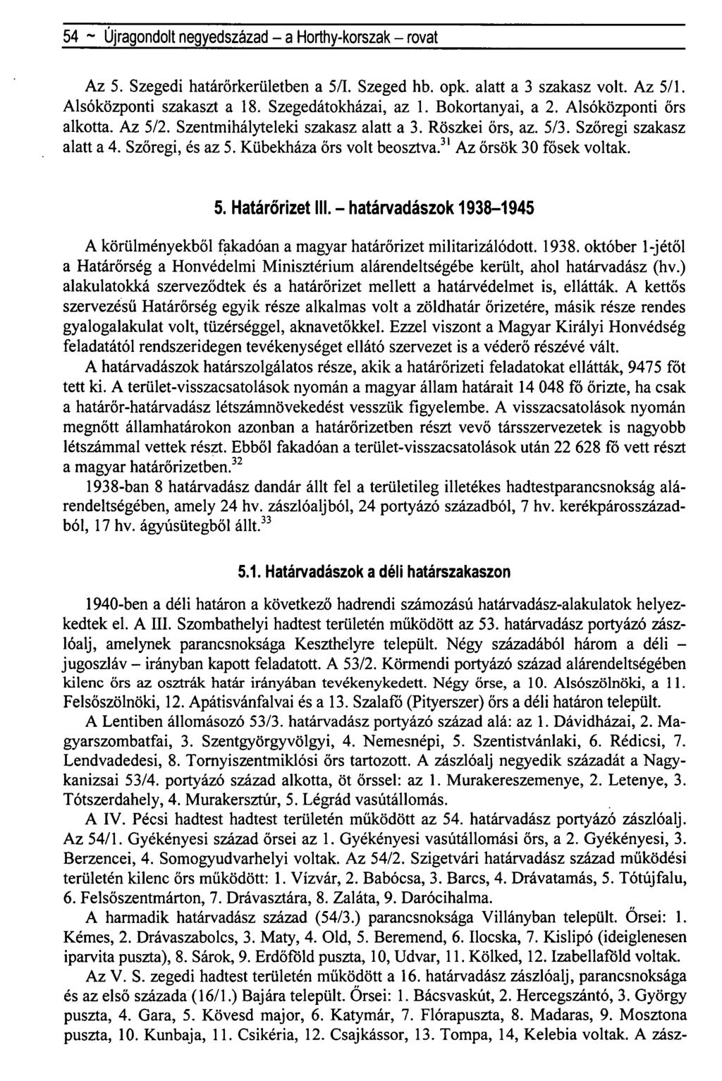 54 ~ Újragondolt negyedszázad - a Horthy-korszak - rovat Az 5. Szegedi határőrkerületben a 5/1. Szeged hb. opk. alatt a 3 szakasz volt. Az 5/1. Alsóközponti szakaszt a 18. Szegedátokházai, az 1.