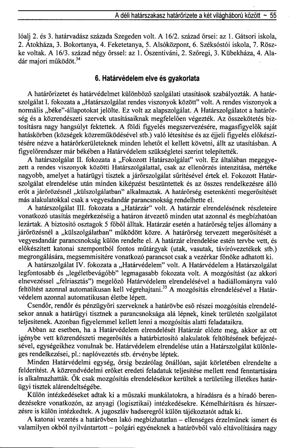 A déli határszakasz határőrizete a két világháború között ~ 55 lóalj 2. és 3. határvadász százada Szegeden volt. A 16/2. század őrsei: az 1. Gátsori iskola, 2. Atokháza, 3. Bokortanya, 4.