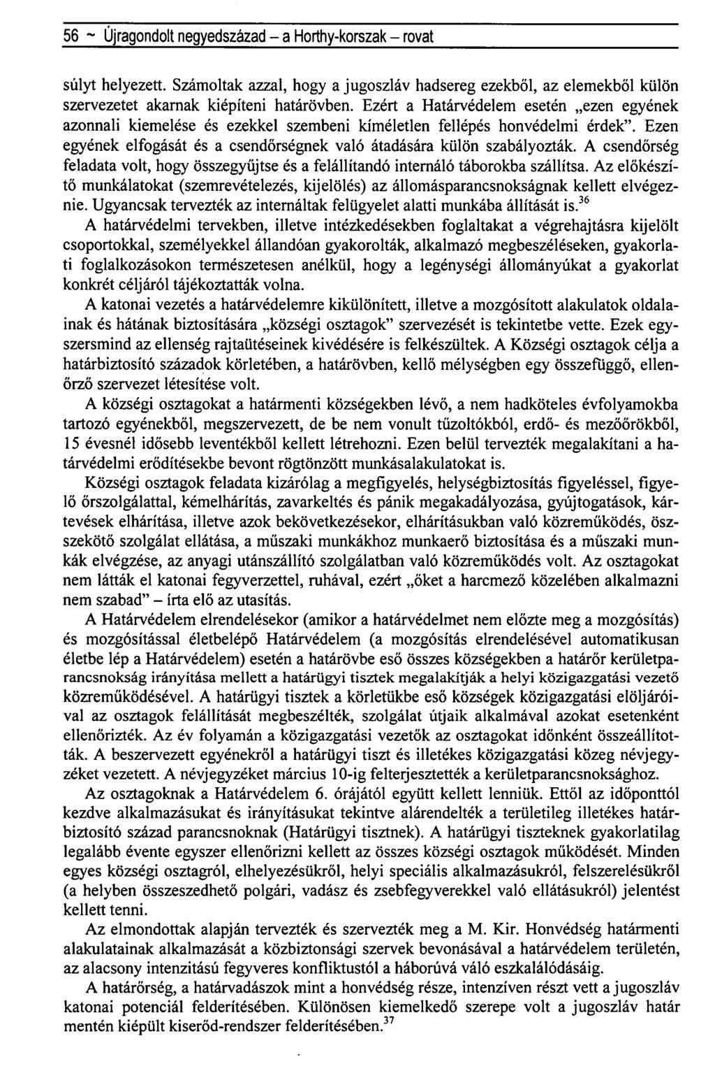 56 ~ Újragondolt negyedszázad - a Horthy-korszak - rovat súlyt helyezett. Számoltak azzal, hogy a jugoszláv hadsereg ezekből, az elemekből külön szervezetet akarnak kiépíteni határövben.