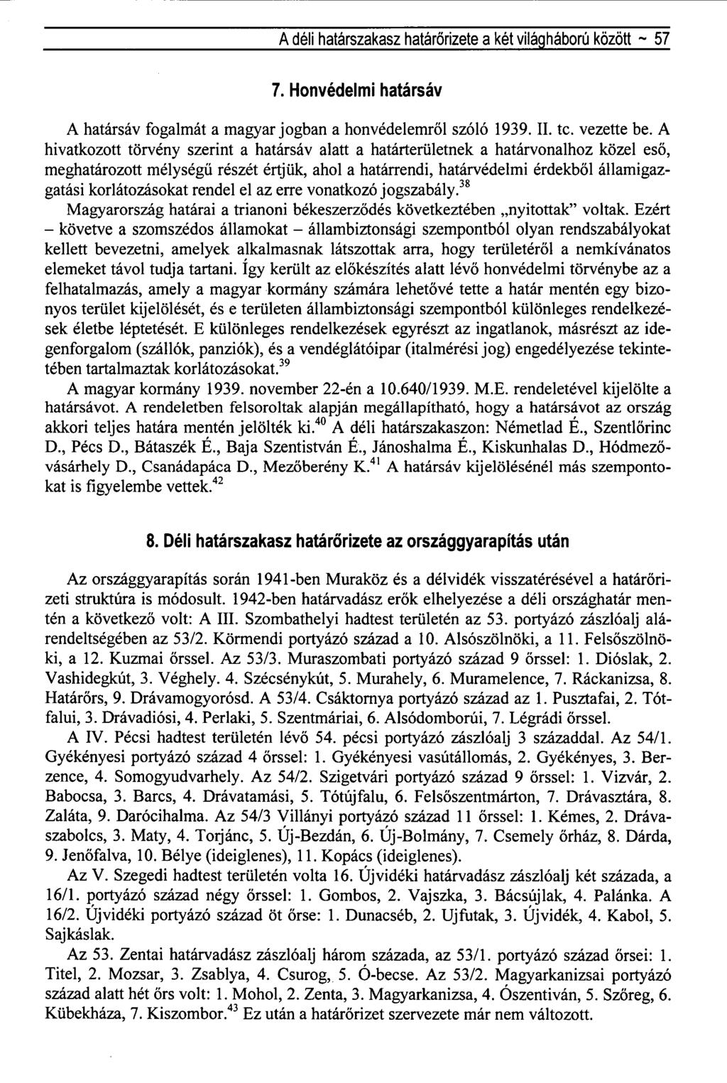 A déli határszakasz határőrizete a két világháború között ~ 57 7. Honvédelmi határsáv A határsáv fogalmát a magyar jogban a honvédelemről szóló 1939. II. tc. vezette be.
