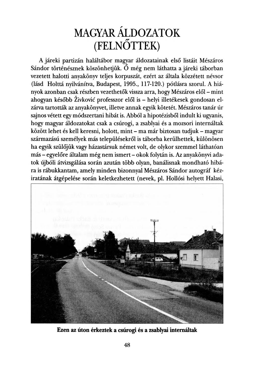 MAGYAR ÁLDOZATOK (FELNŐTTEK) A járeki partizán haláltábor magyar áldozatainak első listáit Mészáros Sándor történésznek köszönhetjük.