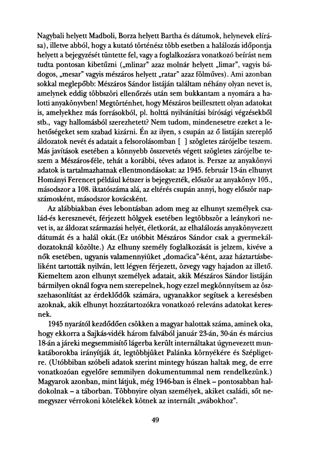 Nagybali helyett Madboli, Borza helyett Bartha és dátumok, helynevek elírása), illetve abból, hogy a kutató történész több esetben a halálozás időpontja helyett a bejegyzését tüntette fel, vagy a