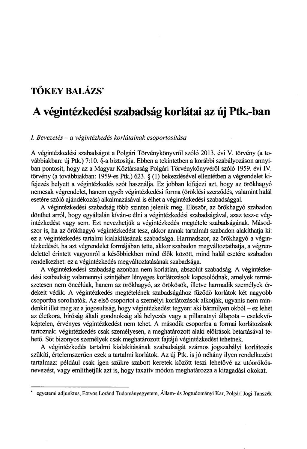 TŐKEY BALÁZS* A végintézkedési szabadság korlátai az új Ptk.-ban I. Bevezetés a végintézkedés korlátainak csoportosítása A végintézkedési szabadságot a Polgári Törvénykönyvről szóló 2013. évi V.