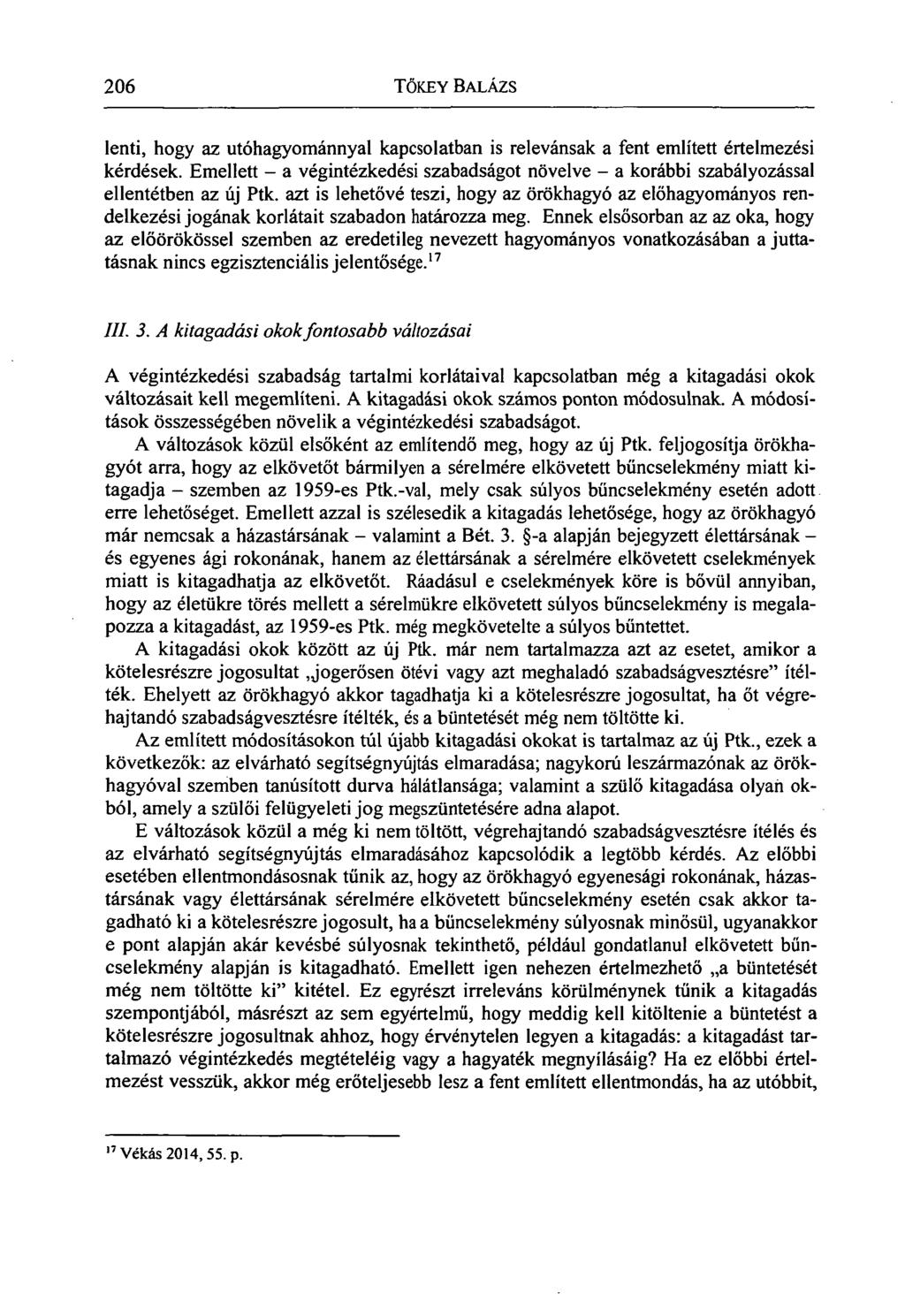 206 TŐKEY BALÁZS lenti, hogy az utóhagyománnyal kapcsolatban is relevánsak a fent említett értelmezési kérdések.
