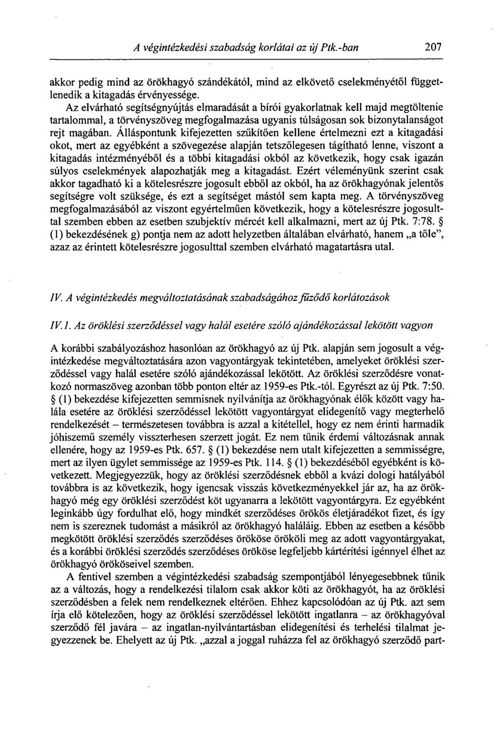 A végintézkedési szabadság korlátai az új Ptk.-ban 207 akkor pedig mind az örökhagyó szándékától, mind az elkövető cselekményétől függetlenedik a kitagadás érvényessége.