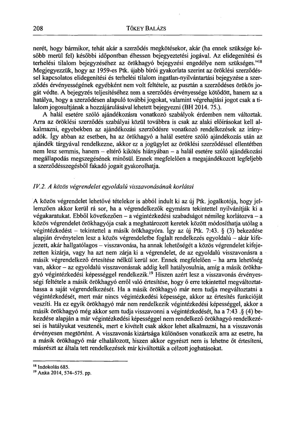 208 TŐKEY BALÁZS nerét, hogy bármikor, tehát akár a szerződés megkötésekor, akár (ha ennek szüksége később merül fel) későbbi időpontban élhessen bejegyeztetési jogával.