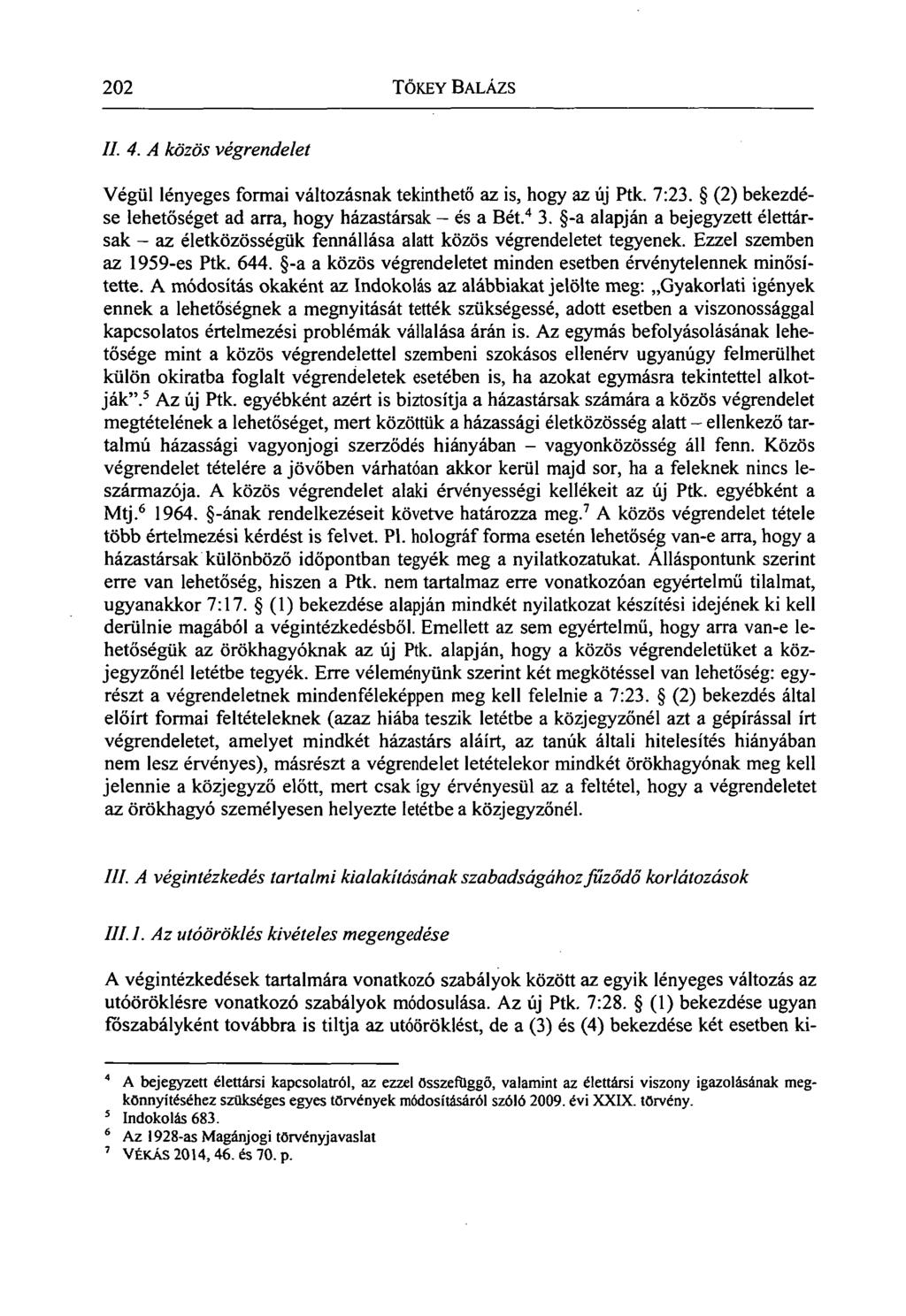 202 TŐKEY BALÁZS II. 4. A közös végrendelet Végül lényeges formai változásnak tekinthető az is, hogy az új Ptk. 7:23. (2) bekezdése lehetőséget ad arra, hogy házastársak - és a Bét. 4 3.