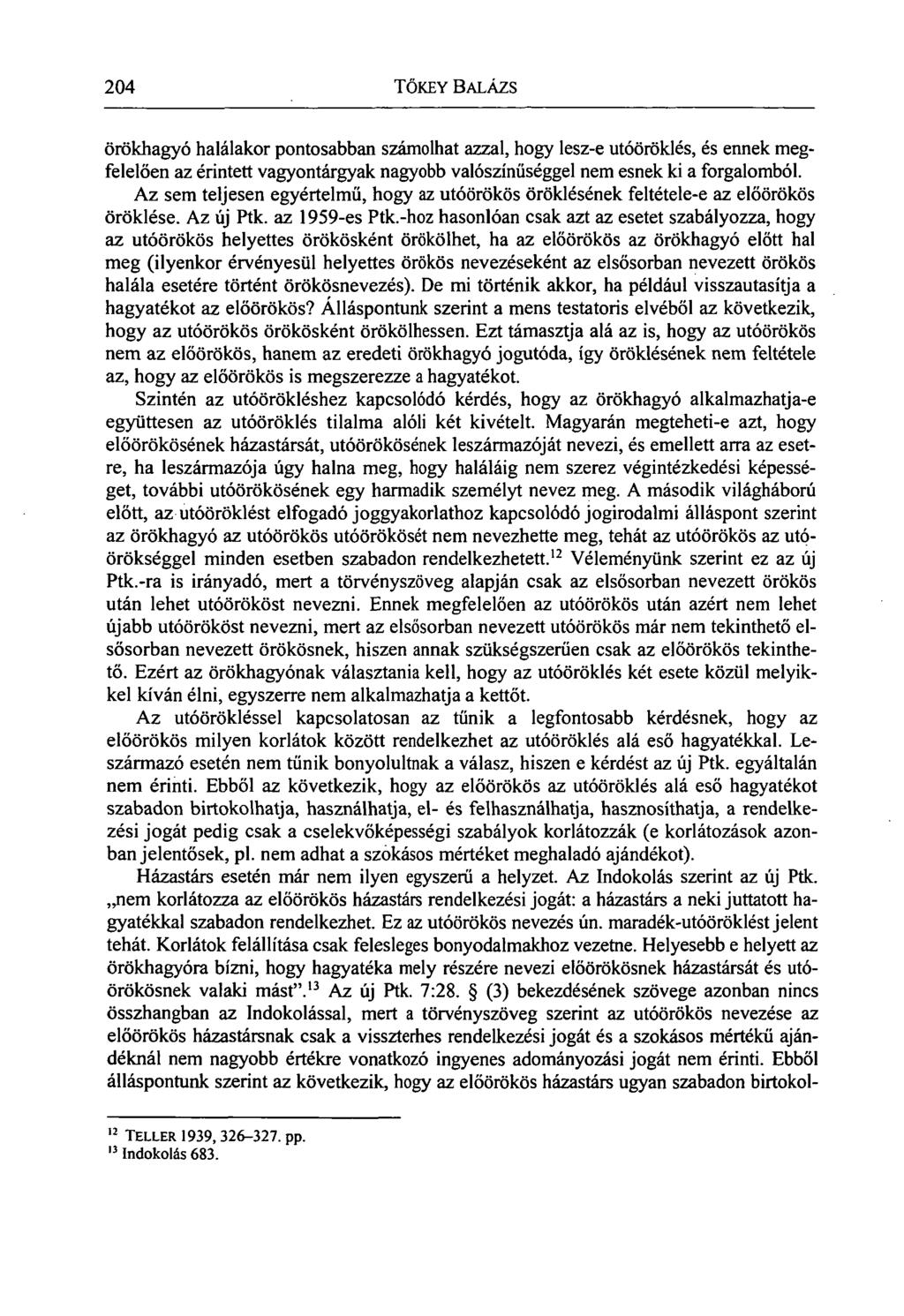 204 TŐKEY BALÁZS örökhagyó halálakor pontosabban számolhat azzal, hogy lesz-e utóöröklés, és ennek megfelelően az érintett vagyontárgyak nagyobb valószínűséggel nem esnek ki a forgalomból.