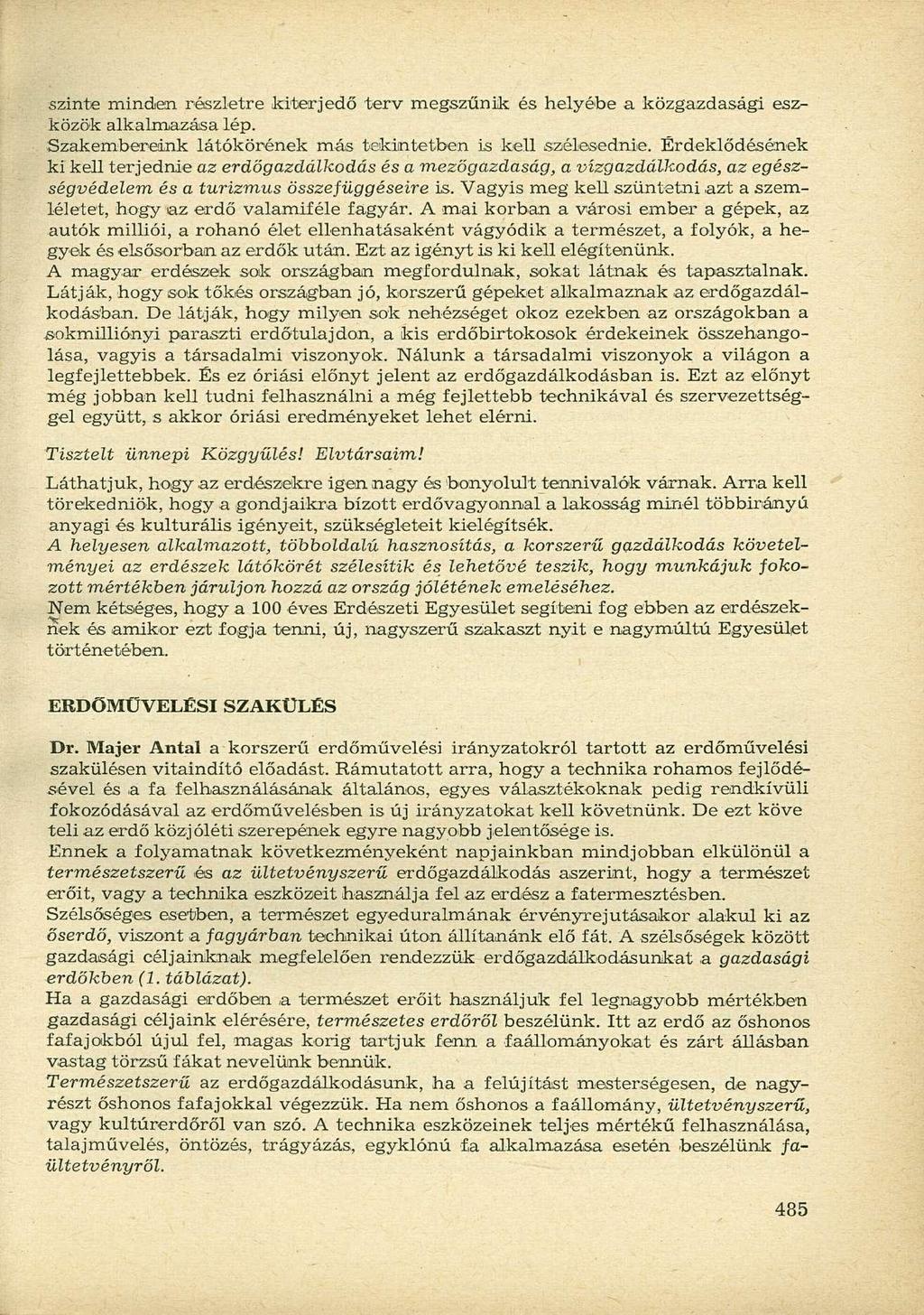 szinte minden részletre kiterjedő terv megszűnik és helyébe a közgazdasági eszközök alkalmazása lép. Szakembereink látókörének más tekintetben is kell szélesednie.