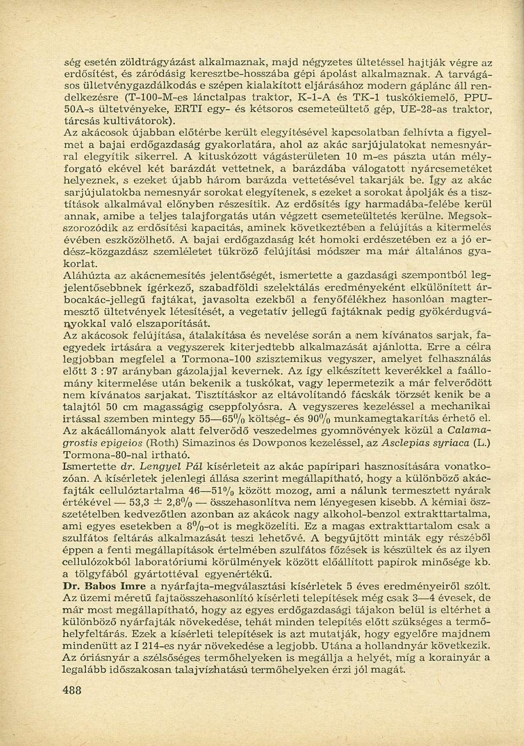 ség esetén zöldtrágyázást alkalmaznak, majd négyzetes ültetéssel hajtják végre az erdősítést, és záródásig keresztbe-hosszába gépi ápolást alkalmaznak.