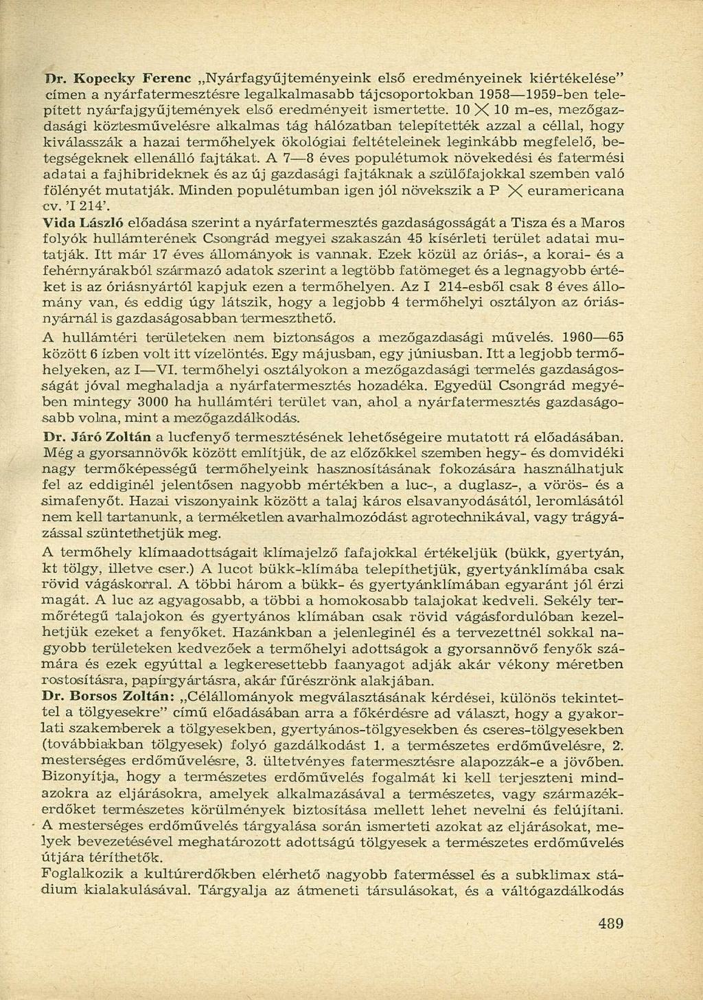 Dr. Kopecky Ferenc Nyárfagyűjteményeink első eredményeinek kiértékelése" címen a nyárfatermesztésre legalkalmasabb táj csoportokban 1958 1959-ben telepített nyárfajgyűjtemények első eredményeit