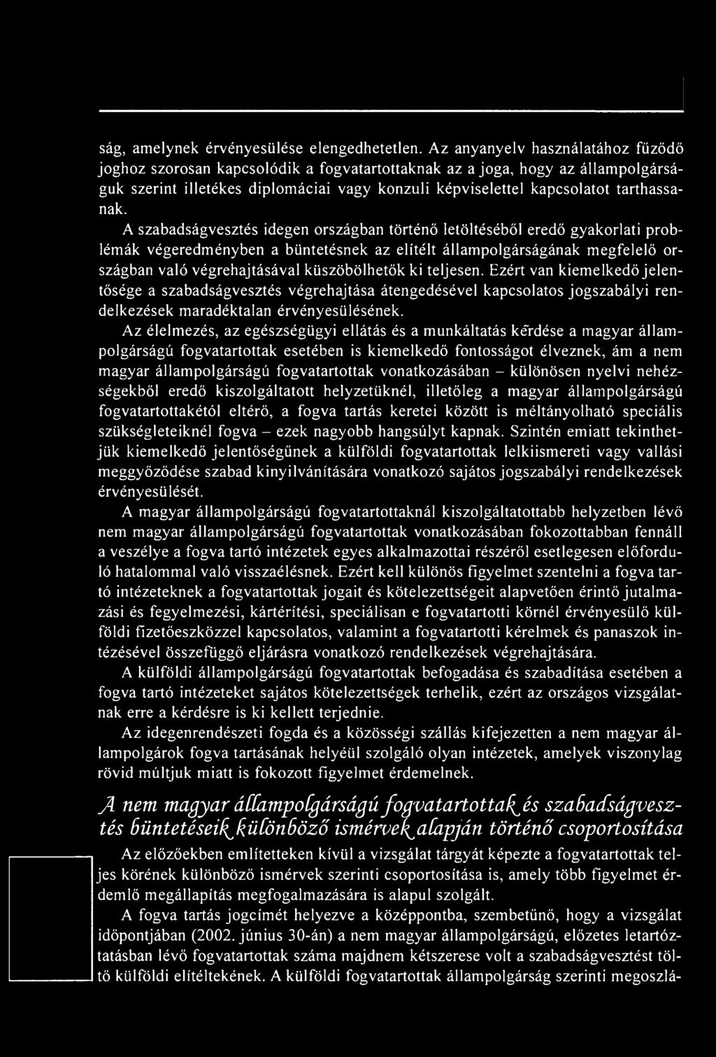 ki teljesen. Ezért van kiemelkedő jelentősége a szabadságvesztés végrehajtása átengedésével kapcsolatos jogszabályi rendelkezések maradéktalan érvényesülésének.