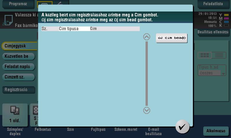 3 Rendeltetési hely regisztrálása Címjegyzék regisztrálása a kezelőpanel használatával - Regisztrálás szkennelés/fax módban Válasszon egy rendeltetési hely típust és regisztrálja a rendeltetési hely