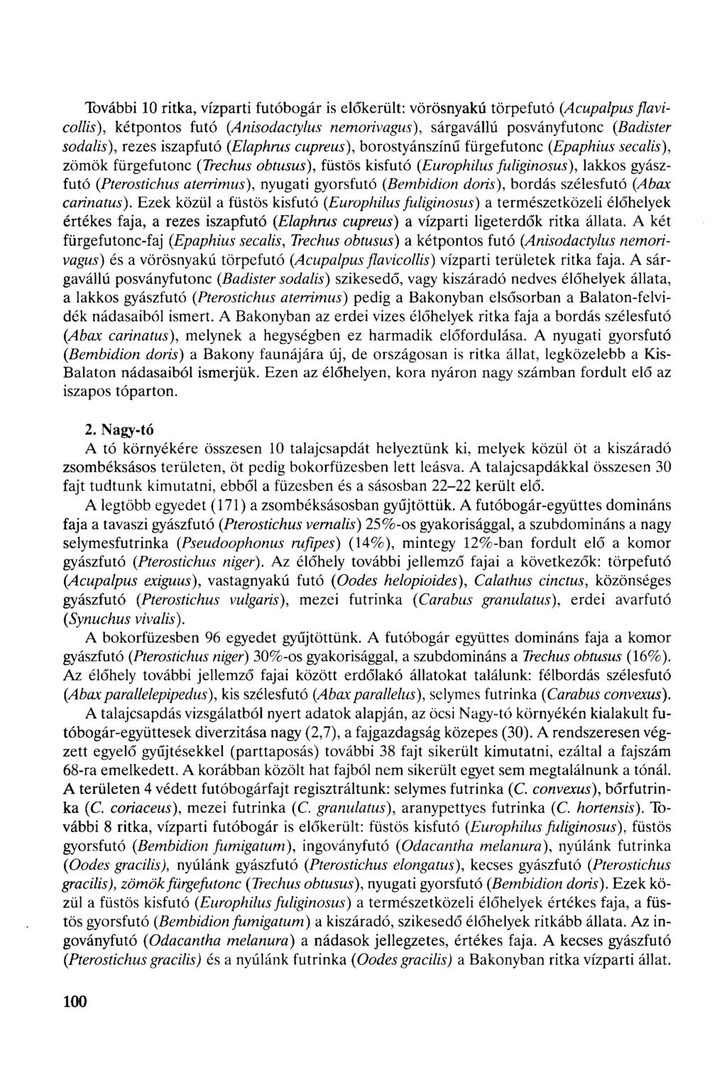 További 10 ritka, vízparti futóbogár is előkerült: vörösnyakú törpefutó (Acupalpus flavicollis), kétpontos futó (Anisodactylus nemorivagus), sárgavállú posványfutonc (Badister sodalis), rezes