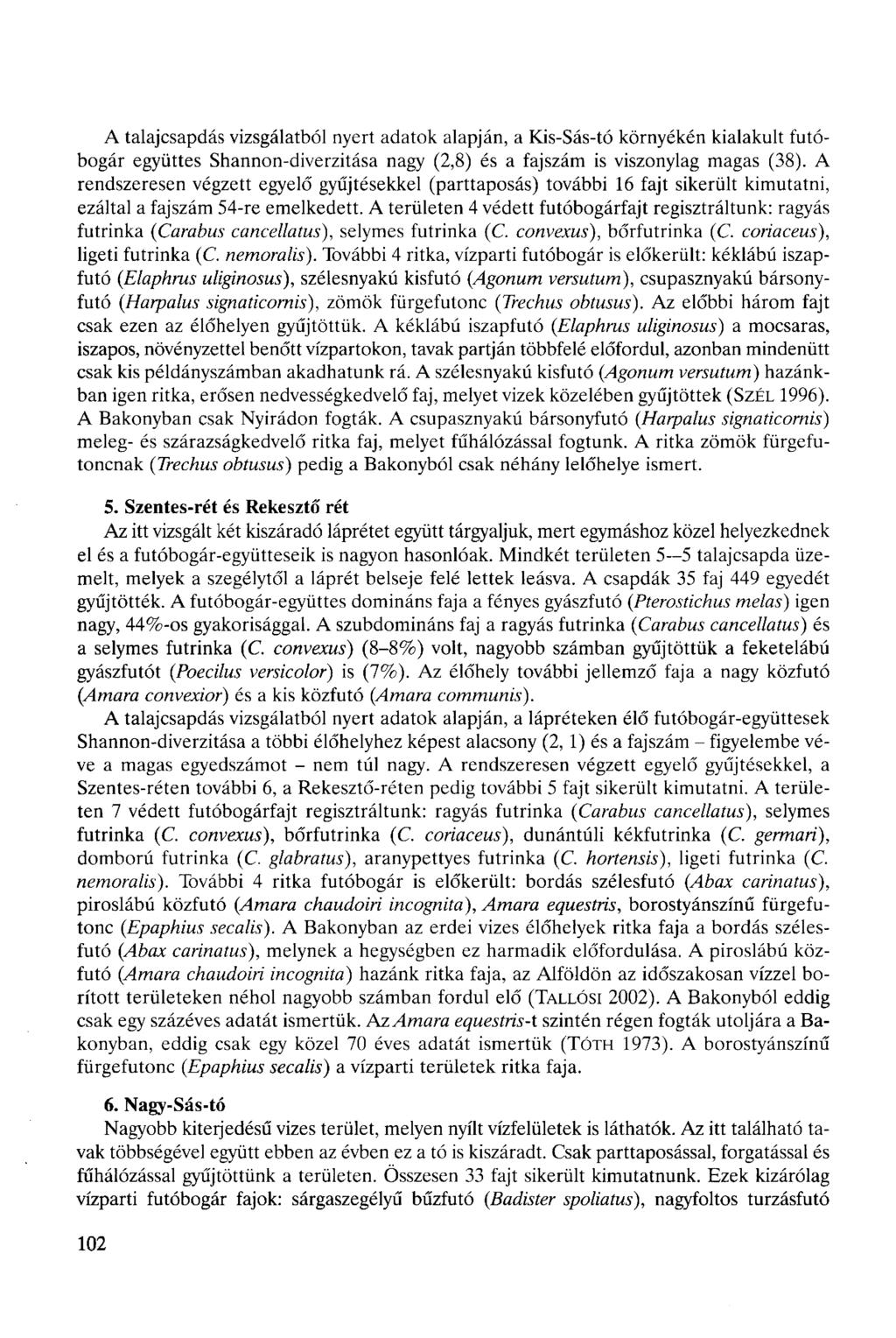 A talajcsapdás vizsgálatból nyert adatok alapján, a Kis-Sás-tó környékén kialakult futóbogár együttes Shannon-diverzitása nagy (2,8) és a fajszám is viszonylag magas (38).