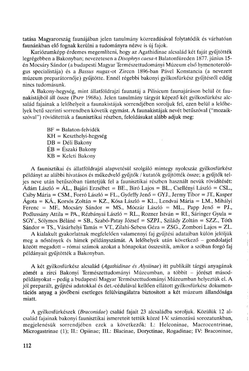 tatása Magyarország faunájában jelen tanulmány közreadásával folytatódik és várhatóan faunánkban elő fognak kerülni a tudományra nézve is új fajok.