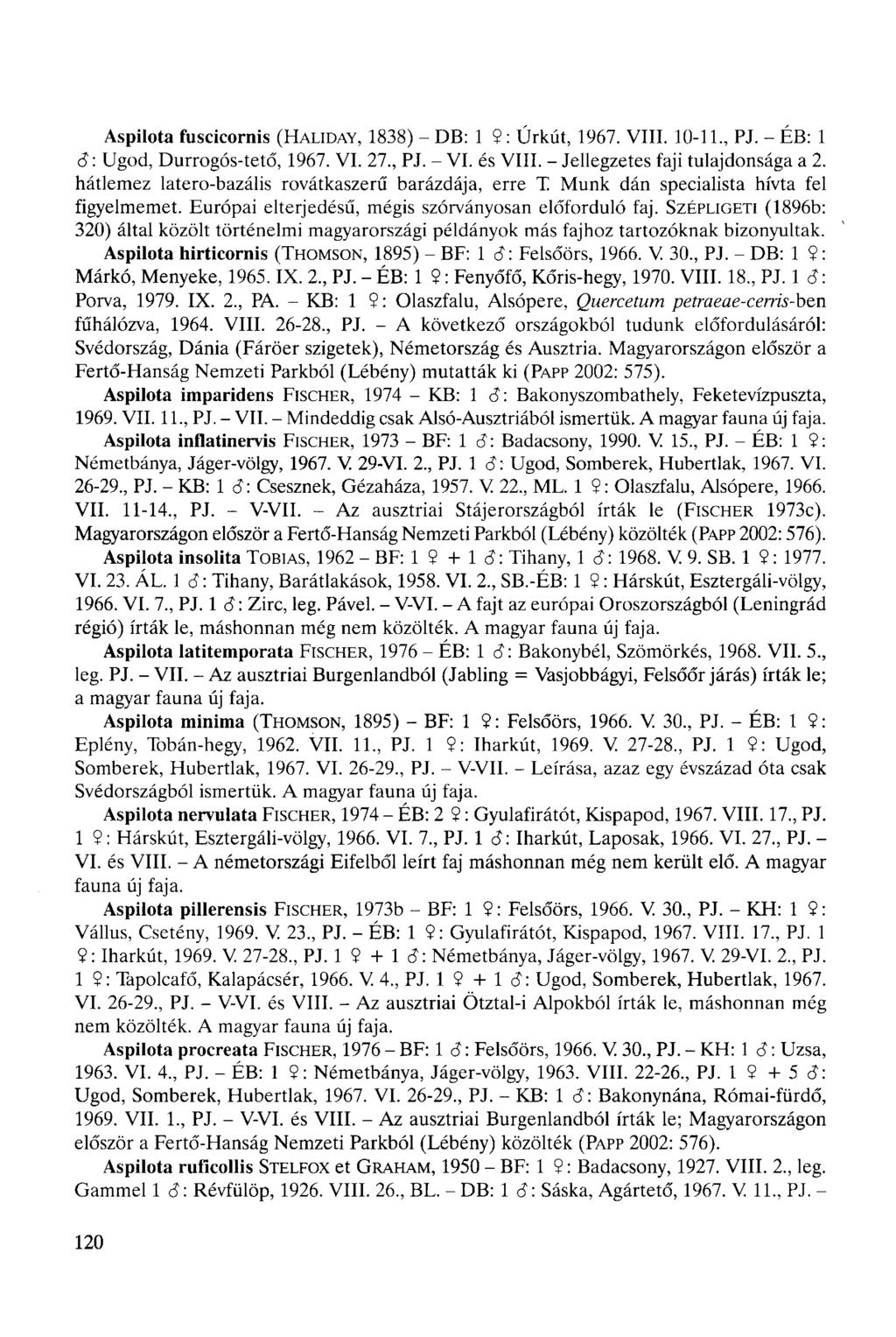 Aspilota fuscicornis (HALIDAY, 1838) - DB: 1 9 : Úrkút, 1967. VIII. 10-11., PJ. - ÉB: 1 6: Ugod, Durrogós-tető, 1967. VI. 27, PJ. - VI. és VIII. - Jellegzetes faji tulajdonsága a 2.