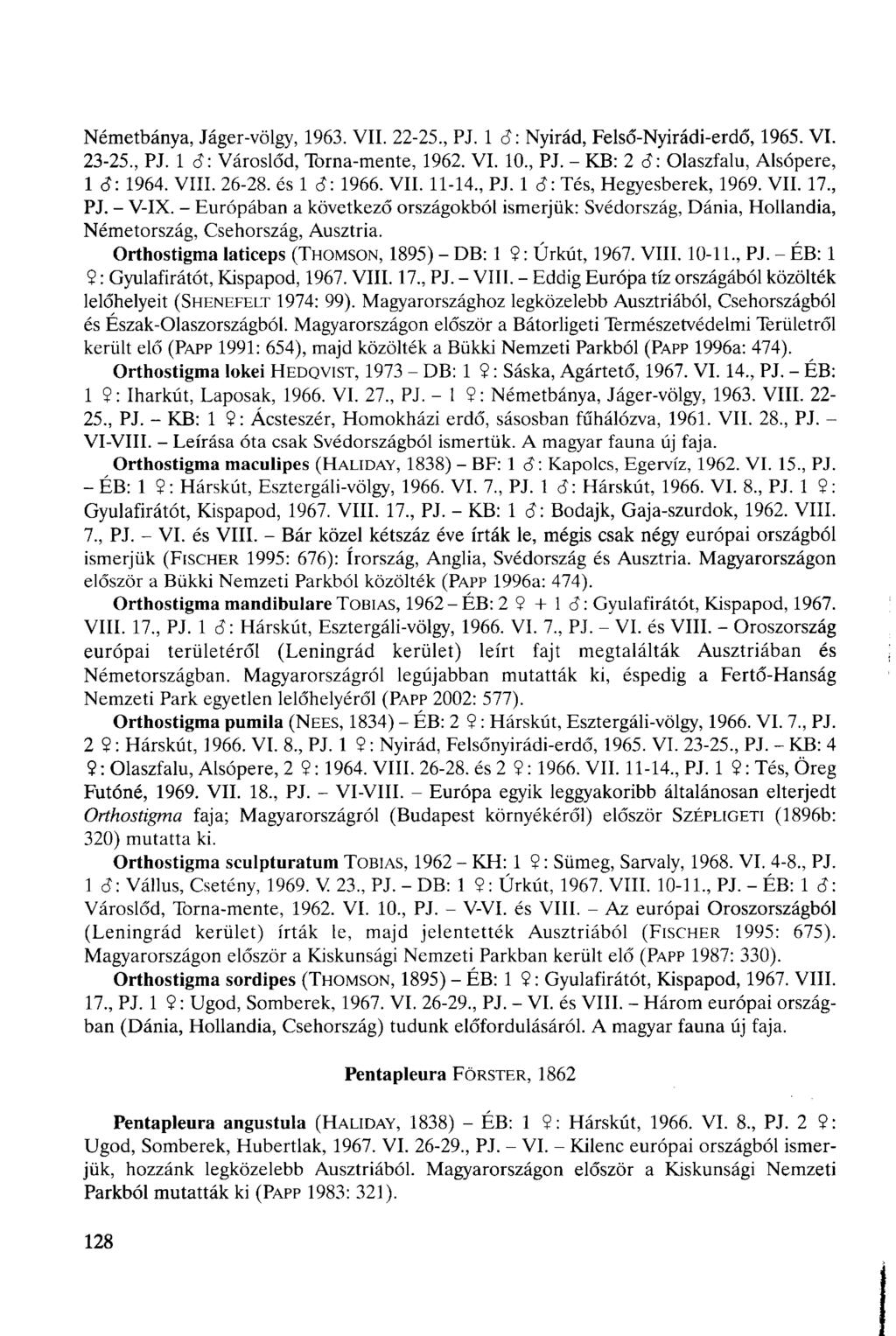 Németbánya, Jáger-völgy, 1963. VII. 22-25, PJ. 1 ct: Nyirád, Felső-Nyirádi-erdő, 1965. VI. 23-25, PJ. 1 6: Városlőd, Torna-mente, 1962. VI. 10, PJ. - KB: 2 ct: Olaszfalu, Alsópere, 1 6: 1964. VIII.
