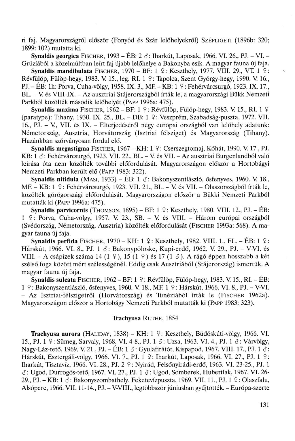 ri faj. Magyarországról először (Fonyód és Szár lelőhelyekről) SZÉPLIGETI (1896b: 320; 1899: 102) mutatta ki. Synaldis georgica FISCHER, 1993 - ÉB: 2 â: Iharkút, Laposak, 1966. VI. 26, PJ. - VI.