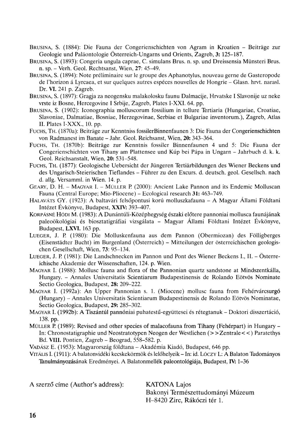 BRUSINA, S. (1884): Die Fauna der Congerienschichten von Agram in Kroatien - Beiträge zur Geologie und Paläontologie Österreich-Ungarns und Orients, Zagreb, 3: 125-187. BRUSINA, S.
