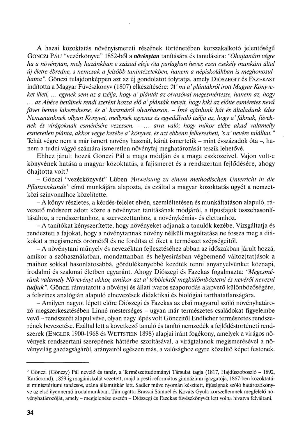 A hazai közoktatás növényismereti részének történetében korszakalkotó jelentőségű GöiNCZi PÁL 2 "vezérkönyve" 1852-ből a növénytan tanítására és tanulására: "Óhajtanám végre ha a növénytan, mely