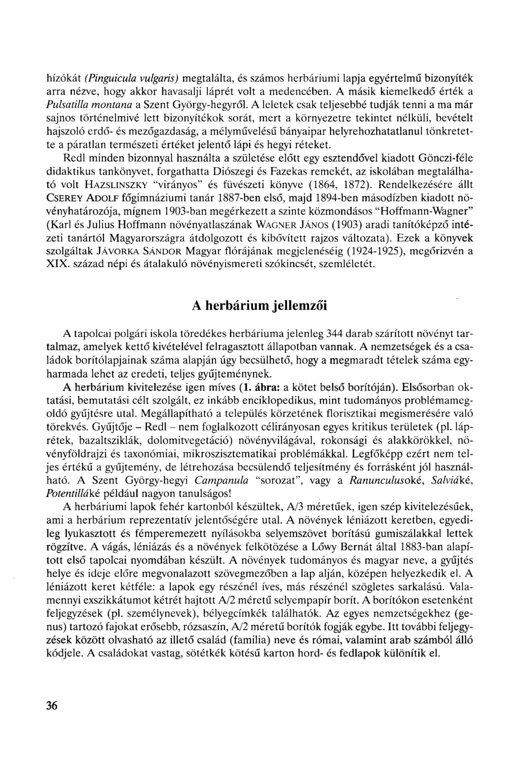 hízókát (Pinguicula vulgaris) megtalálta, és számos herbáriumi lapja egyértelmű bizonyíték arra nézve, hogy akkor havasalji láprét volt a medencében.