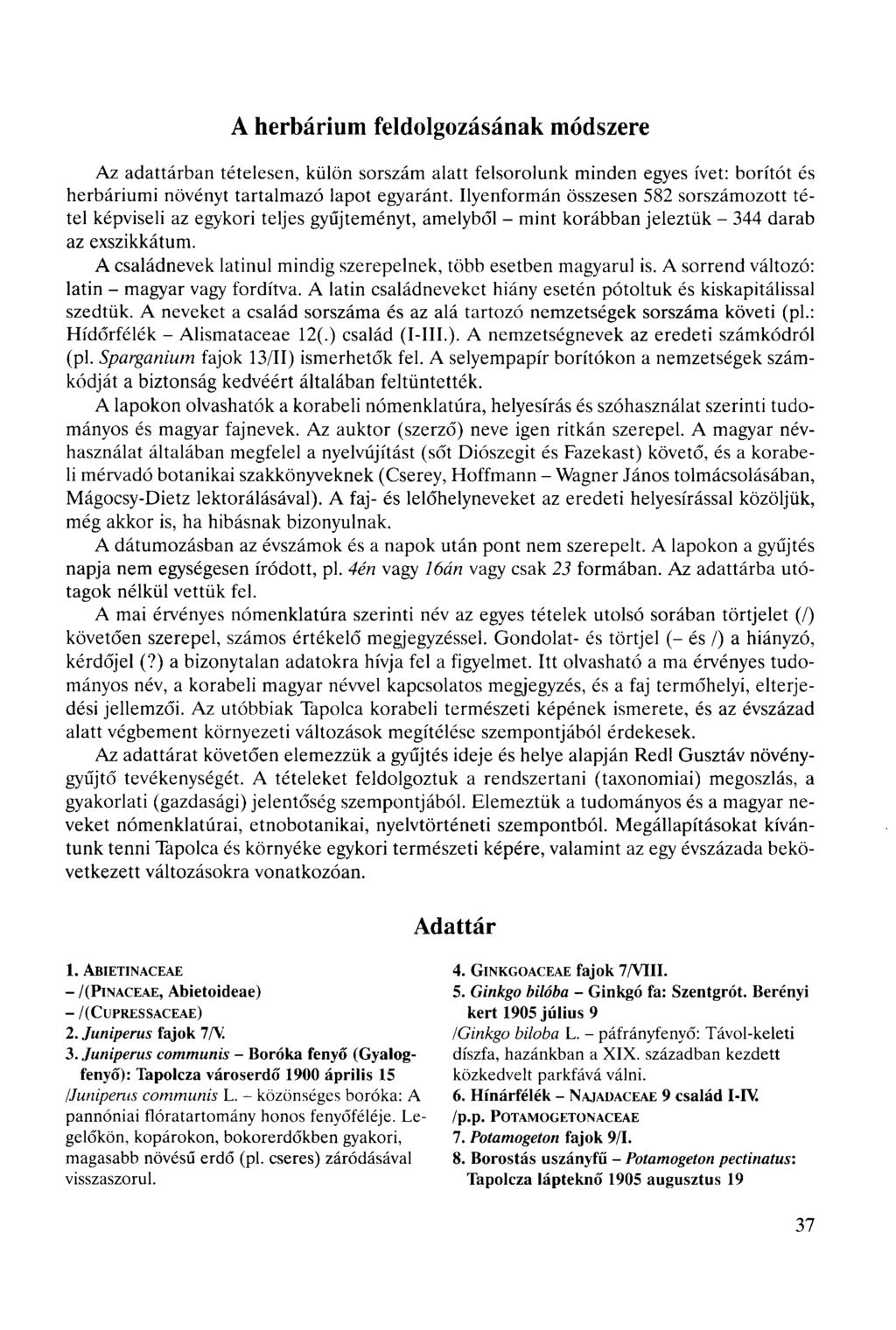 A herbárium feldolgozásának módszere Az adattárban tételesen, külön sorszám alatt felsorolunk minden egyes ívet: borítót és herbáriumi növényt tartalmazó lapot egyaránt.