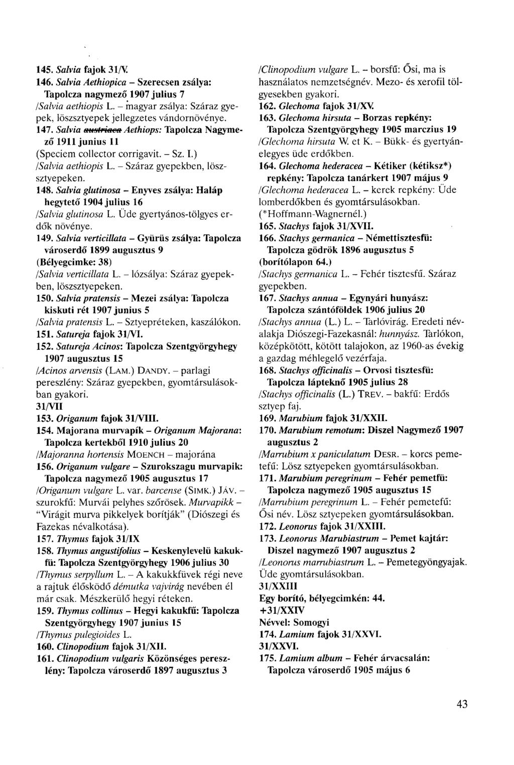 145. Sö/via fajok 3 l/v. 146. Salvia Aethiopica - Szerecsen zsálya: Tapolcza nagymező 1907 július 7 /Salvia aethiopis L. - magyar zsálya: Száraz gyepek, löszsztyepek jellegzetes vándornövénye. 147.
